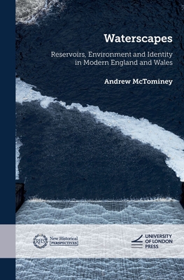 Waterscapes: Reservoirs, Environment and Identity in Modern England and Wales