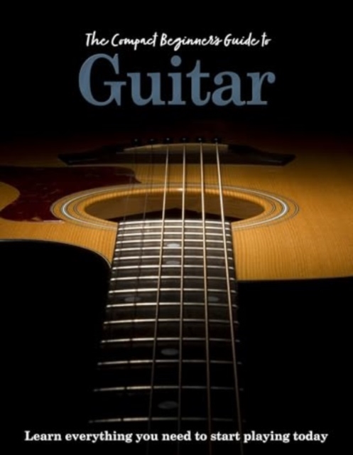 The Compact Beginner's Guide to Guitar