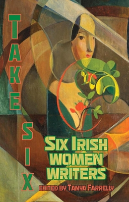 Take Six; Six Irish Women Writers