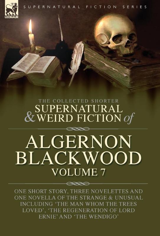 Blackwood, A: Collected Shorter Supernatural & Weird Fiction