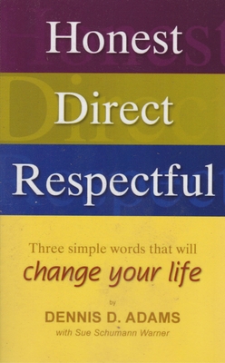 Honest, Direct, Respectful: Three Simple Words That Will Change Your Life