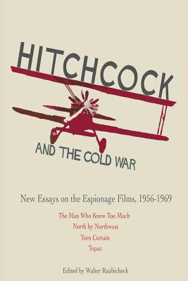 Hitchcock and The Cold War: New Essays on the Espionage Films, 1956-1969