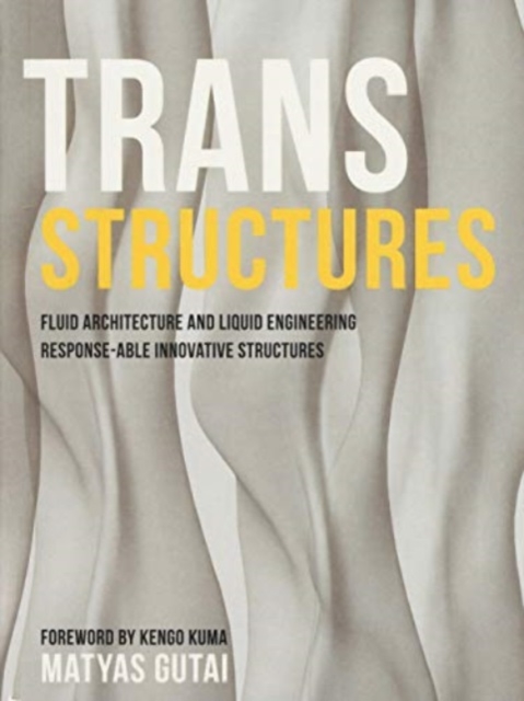 Trans Structures: Fluid Architecture and Liquid Engineering