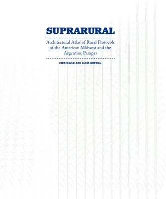Suprarural Architecture: Architectural Atlas of Rural Protocols in the American Midwest and the Argentine Pampas