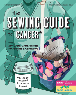 The Sewing Guide to Cancer (or Other Very Annoying Long Term Illnessess) (with Lay-Flat Binding): Useful Craft Projects for Patients and Caregivers