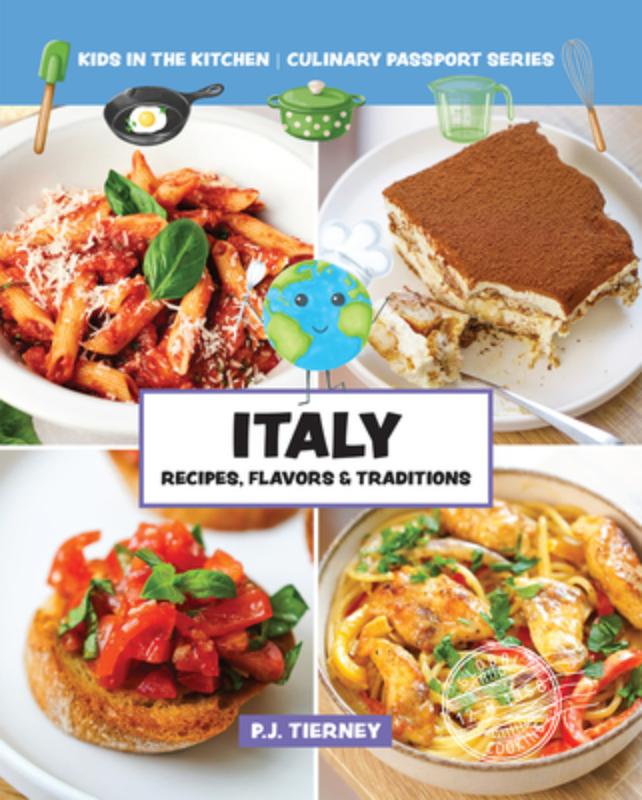 Italy, Recipes, Flavors, & Traditions: Kids in the Kitchen Volume 1