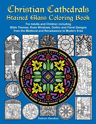 Christian Cathedrals Stained Glass Coloring Book: For Adults and Children including Bible Themes, Rose Windows, Gothic and Floral Designs from the Med