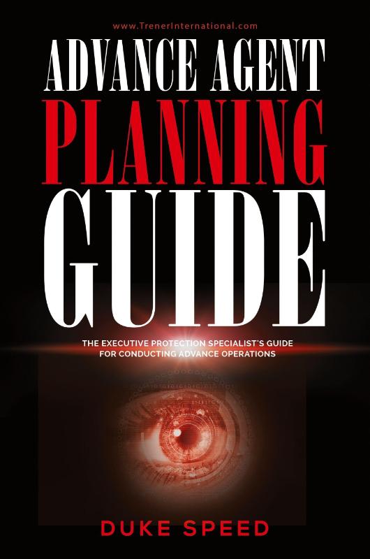 Advance Agent Planning Guide - The Executive Protection Specialist's Guide for Conducting Advance Operations