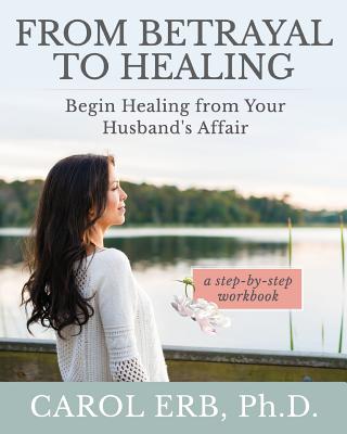 From Betrayal to Healing: Begin healing from your husband's affair
