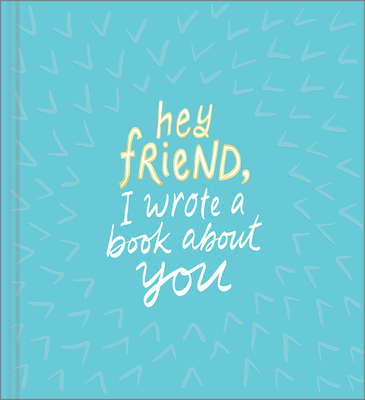 Hey Friend, I Wrote a Book About You