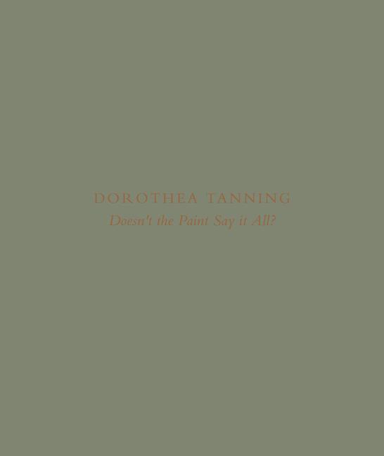 Dorothea Tanning: Doesn’t the Paint Say It All?