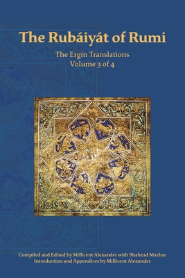 The Rubaiyat of Rumi, The Ergin Translations, Volume 3