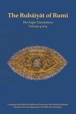 The Rubaiyat of Rumi, The Ergin Translations, Volume 4