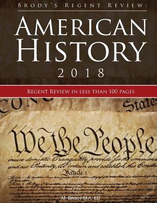 Brody's Regent Review: American History 2018: Regent Review in Less Than 100 Pages