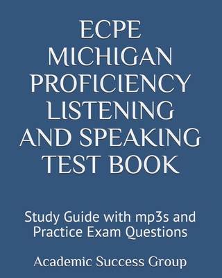 ECPE Michigan Proficiency Listening and Speaking Test Book: Study Guide with mp3s and Practice Exam Questions