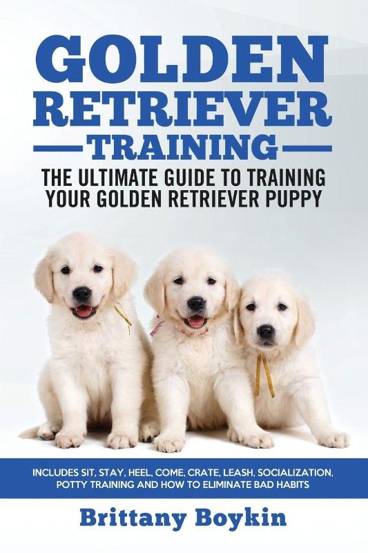 Golden Retriever Training - the Ultimate Guide to Training Your Golden Retriever Puppy