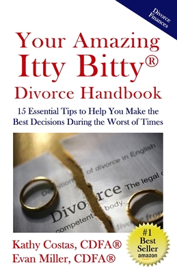Your Amazing Itty Bitty(R) Divorce Handbook: 15 Essential Tips to Help You Make the Best Decisions During the Worst of Times