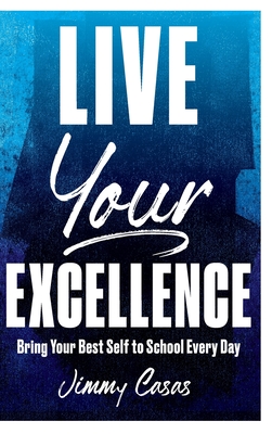 Live Your Excellence: Bring Your Best Self to School Every Day