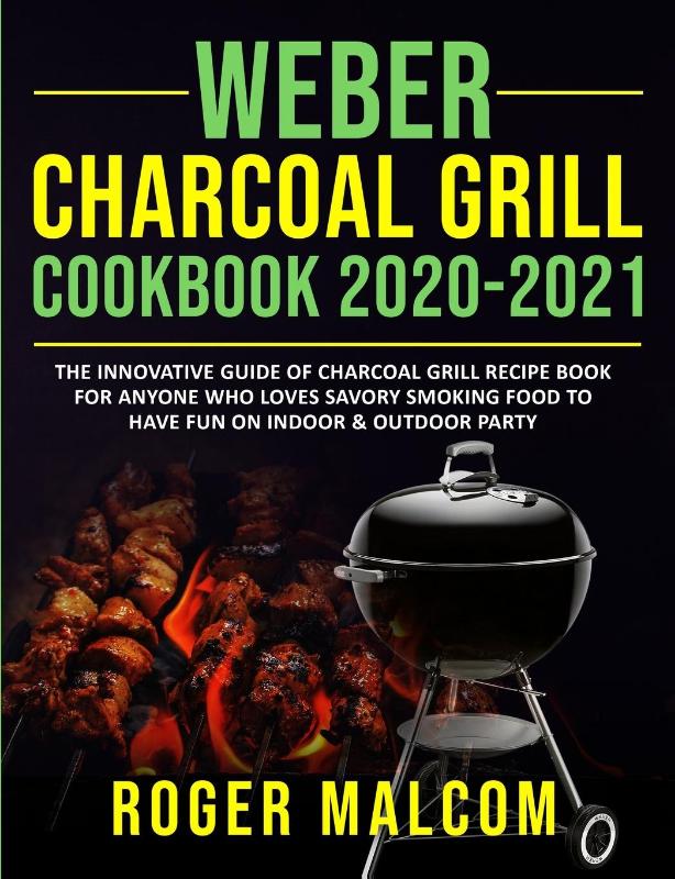 Weber Charcoal Grill Cookbook 2020-2021