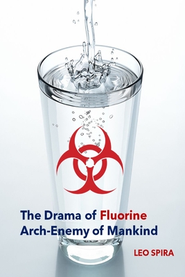 The Drama of Fluorine by Leo Spira MD, PHD