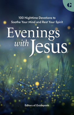 Evenings with Jesus: 100 Nighttime Devotions to Soothe Your Mind and Rest Your Spirit