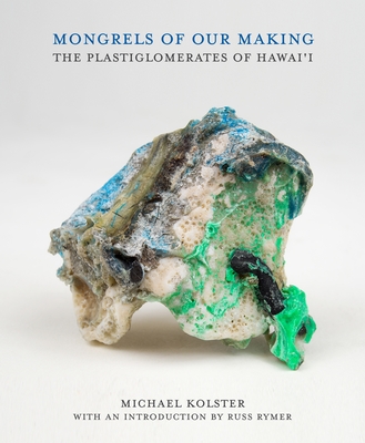 Mongrels of Our Making: The Plastiglomerates of Hawai'i