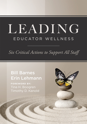 Leading Educator Wellness: Six Critical Actions to Support All Staff (Empower Educators with Actionable Wellness Strategies That Build Resilience and