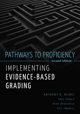 Pathways to Proficiency, Second Edition: Implementing Evidence-Based Grading, Second Edition (a Five-Phase Process to Implement Evidence-Based Grading