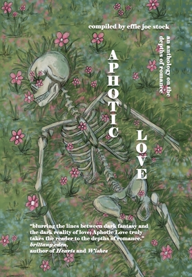 Aphotic Love: Anthology on the Depths of Romance
