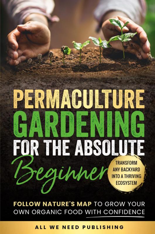 Permaculture Gardening for the Absolute Beginner