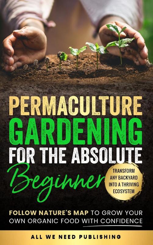 Permaculture Gardening for the Absolute Beginner