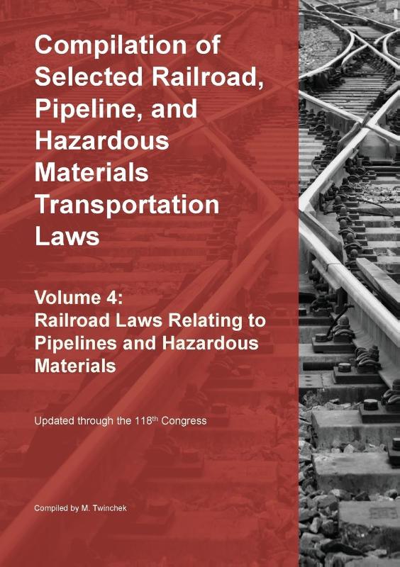 Compilation of Selected Railroad, Pipeline, and Hazardous Materials Transportation Laws Vol 4