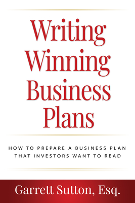 Writing Winning Business Plans: How to Prepare a Business Plan That Investors Will Want to Read