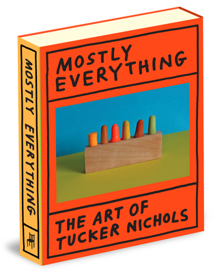 Mostly Everything: The Art of Tucker Nichols