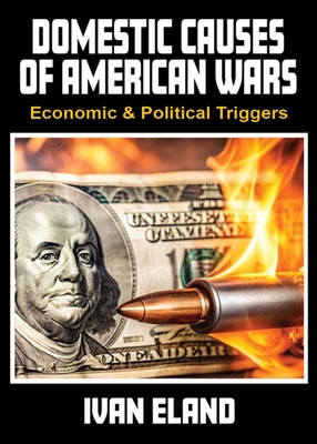 Domestic Causes of American Wars: Economic & Political Triggers