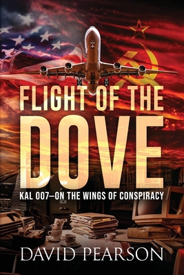 Flight of the Dove: KAL 007-On the Wings of Conspiracy