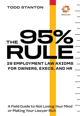 The 95% Rule: 29 Employment Law Axioms For Owners, Execs, and HR