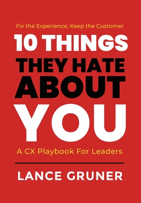 10 Things They Hate About YOU: A CX Playbook for Leaders