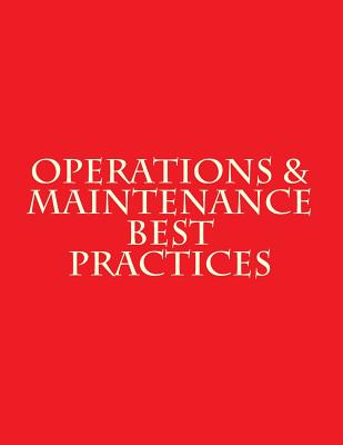 Operations & Maintenance Best Practices: A Guide to Achieving Operational Efficiency - August 2010