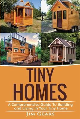 Tiny Homes: A Comprehensive Guide to Building and Living in Your Tiny Home
