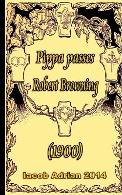 Pippa passes Robert Browning (1900)