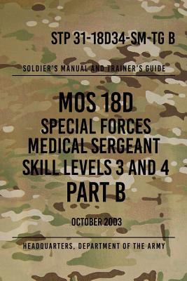 STP 31-18D34-SM-TG B MOS 18D Special Forces Medical Sergeant PART B: Skill Levels 3 and 4