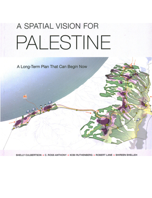 A Spatial Vision for Palestine: A Long-Term Plan That Can Begin Now
