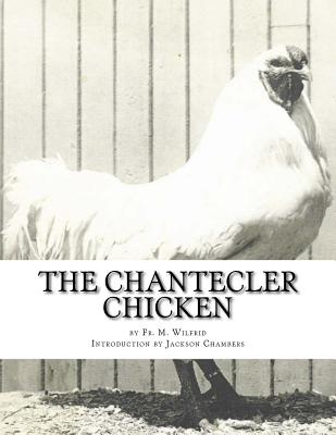The Chantecler Chicken: Standard, Origin and Monography of the Canadian Chantecler