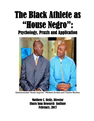 The Black Athlete as House Negro: Psychology, Praxis and Application