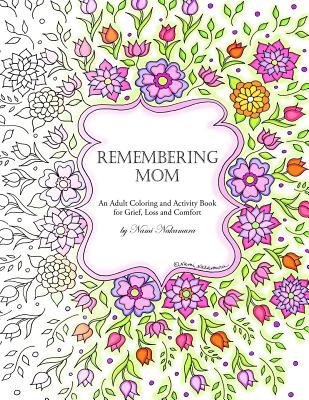 Remembering Mom: An Adult Coloring and Activity Book for Grief, Loss and Comfort