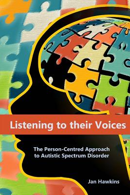 Listening to their Voices: The Person-Centred Approach to Autistic Spectrum Disorder