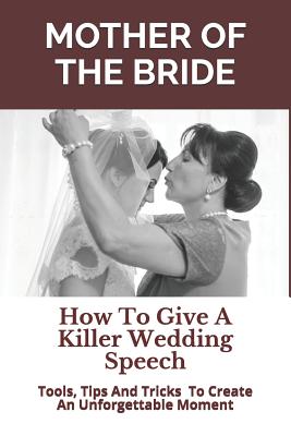 Mother of the Bride: How To Give A Killer Wedding Speech