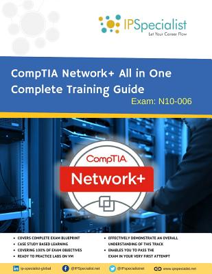 CompTIA Network+ All in One Complete Training Guide By IPSpecialist: Exam: N01-007