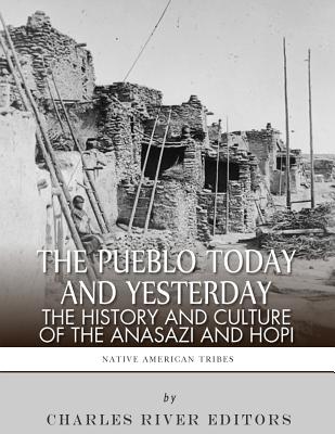 The Pueblo of Yesterday and Today: The History and Culture of the Anasazi and Hopi